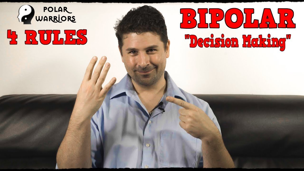 4 Rules For Helping Make BIG Decisions When You Have BIPOLAR DISORDER