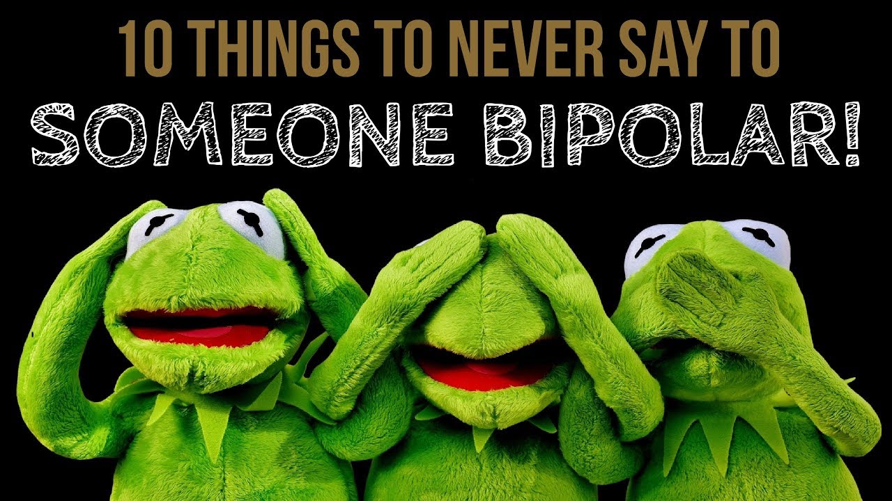 10 Things to NEVER SAY to Someone With Bipolar Disorder! Polar Warriors.