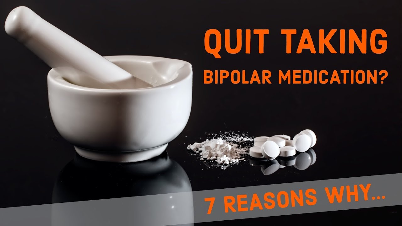 7 Reasons Why People QUIT Taking Medication For Bipolar Disorder!