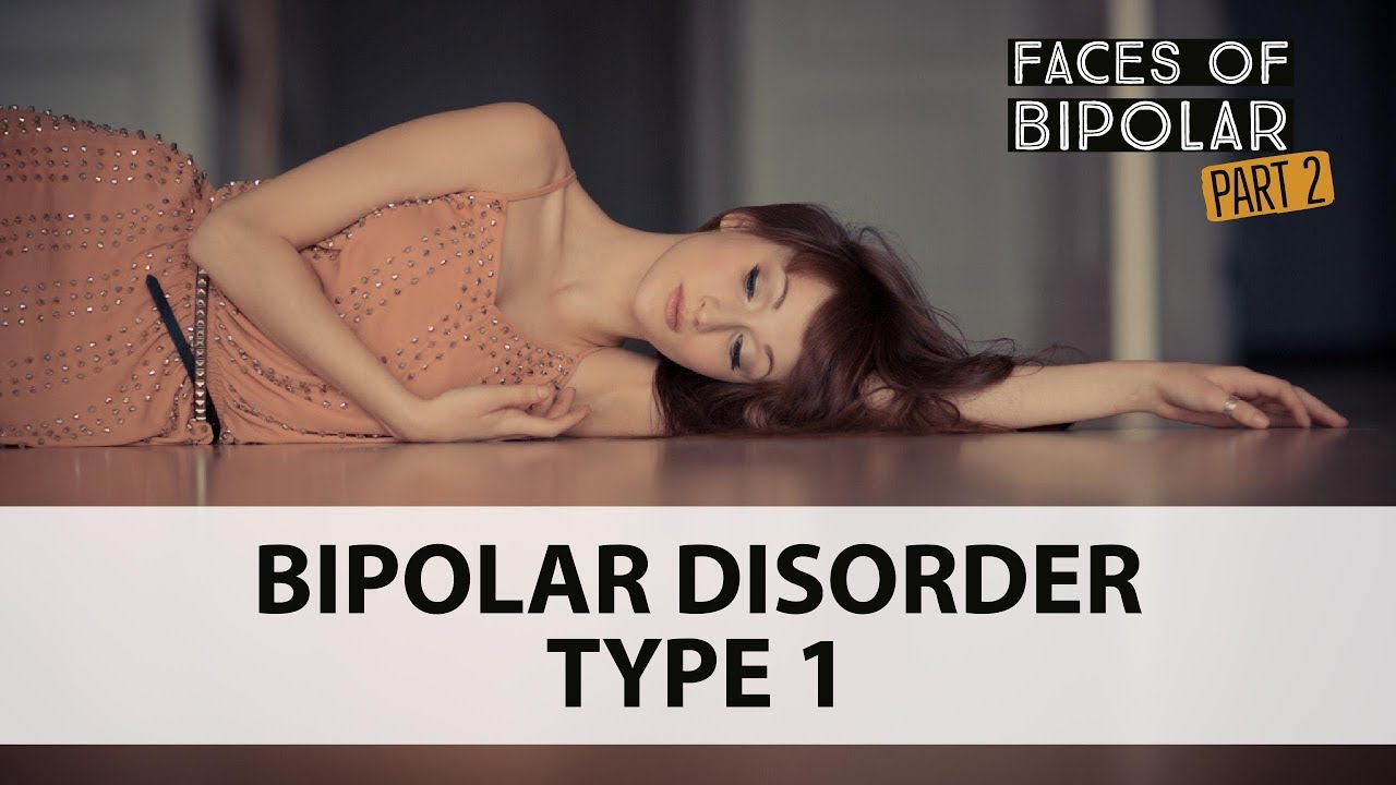 Faces of Bipolar Disorder PART 2 - Bipolar Type 1