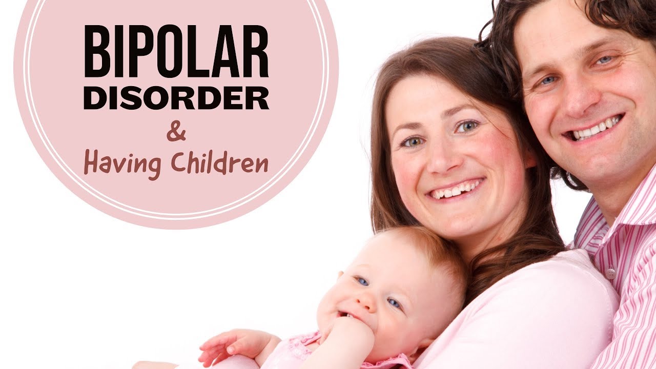 Bipolar Disorder & Having Children From Polar Warriors Bipolar Support!