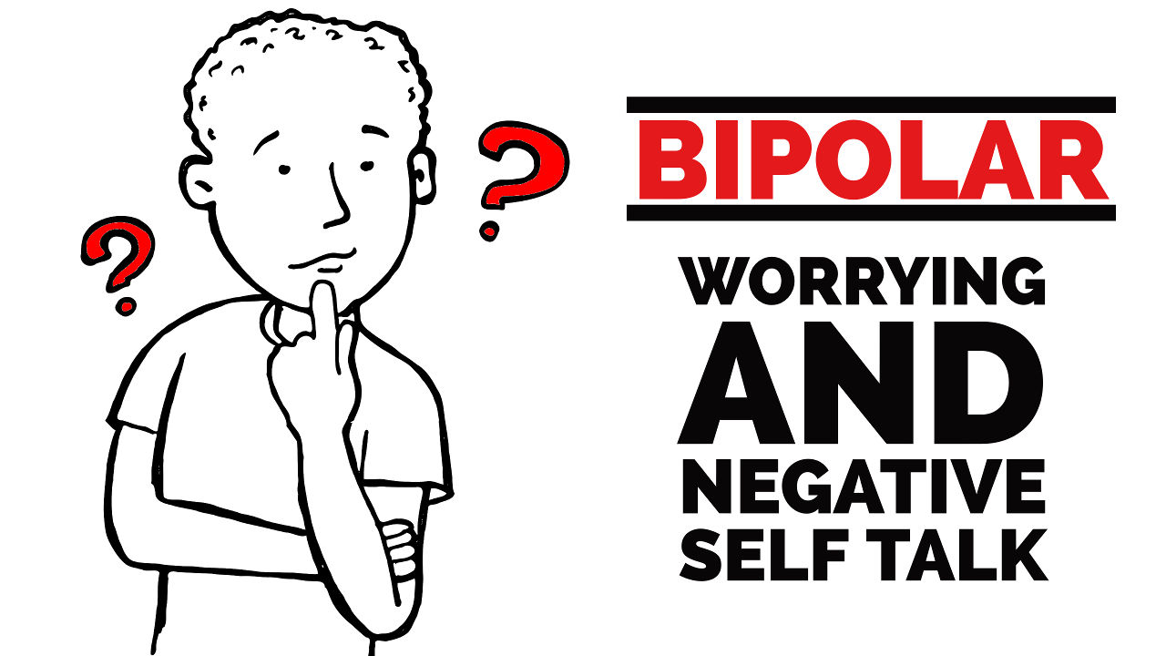 Bipolar Disorder Worrying & Negative Self Talk - Polar Warriors